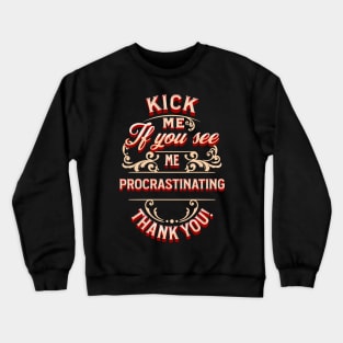 kick me if you see me procrastinating Crewneck Sweatshirt